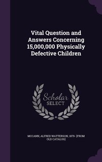 Front cover_Vital Question and Answers Concerning 15,000,000 Physically Defective Children