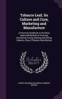 Couverture_Tobacco Leaf, its Culture and Cure, Marketing and Manufacture
