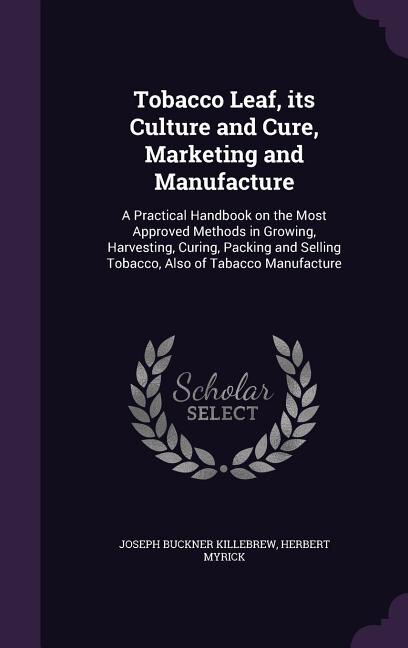 Couverture_Tobacco Leaf, its Culture and Cure, Marketing and Manufacture
