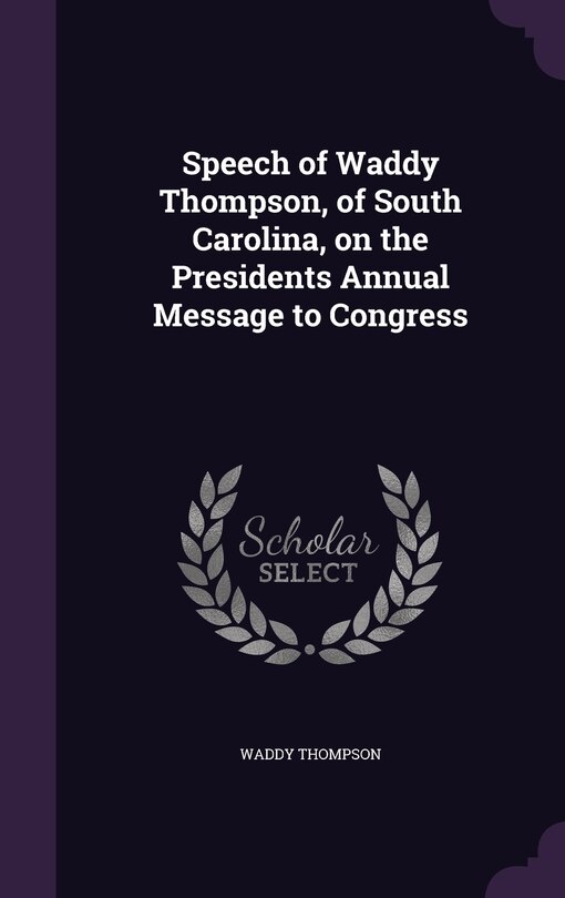 Front cover_Speech of Waddy Thompson, of South Carolina, on the Presidents Annual Message to Congress