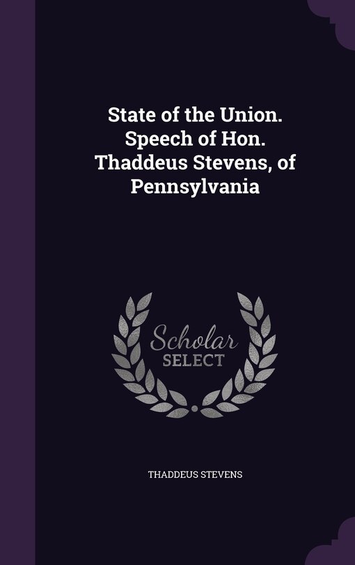Front cover_State of the Union. Speech of Hon. Thaddeus Stevens, of Pennsylvania