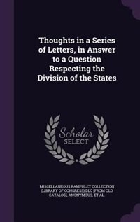 Front cover_Thoughts in a Series of Letters, in Answer to a Question Respecting the Division of the States