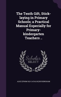 Couverture_The Tenth Gift, Stick-laying in Primary Schools; a Practical Manual Especially for Primary-kindergarten Teachers ..
