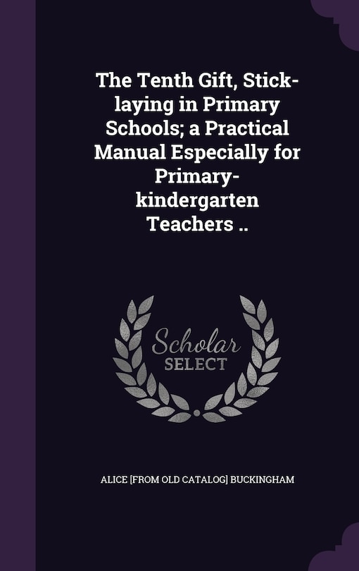 Couverture_The Tenth Gift, Stick-laying in Primary Schools; a Practical Manual Especially for Primary-kindergarten Teachers ..