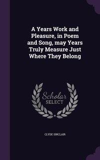Front cover_A Years Work and Pleasure, in Poem and Song, may Years Truly Measure Just Where They Belong