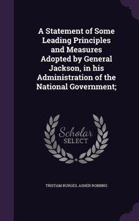 Front cover_A Statement of Some Leading Principles and Measures Adopted by General Jackson, in his Administration of the National Government;