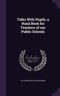Front cover_Talks With Pupils, a Hand Book for Teachers of our Public Schools
