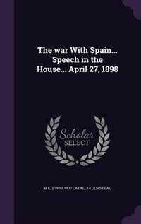 Front cover_The war With Spain... Speech in the House... April 27, 1898