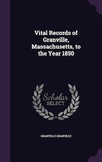 Front cover_Vital Records of Granville, Massachusetts, to the Year 1850