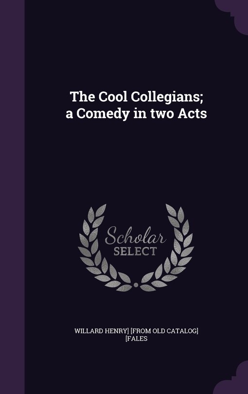 Front cover_The Cool Collegians; a Comedy in two Acts