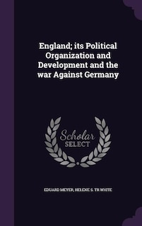 England; its Political Organization and Development and the war Against Germany