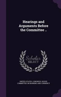 Couverture_Hearings and Arguments Before the Committee ..