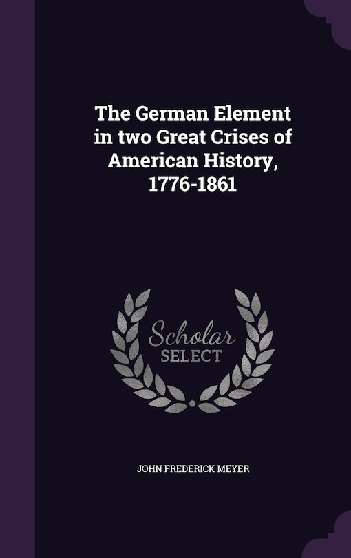 Front cover_The German Element in two Great Crises of American History, 1776-1861