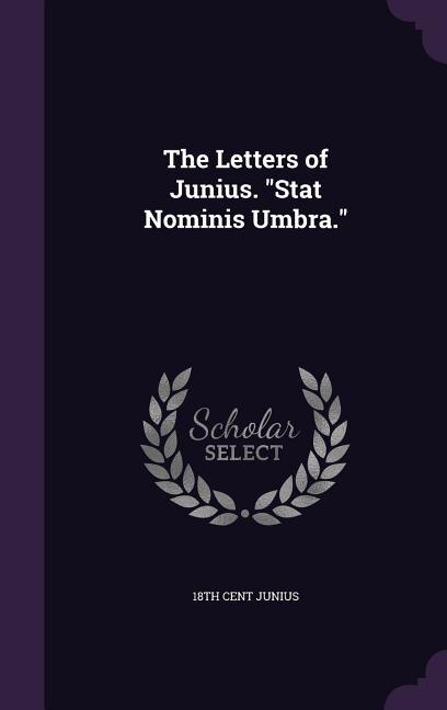 Couverture_The Letters of Junius. Stat Nominis Umbra.