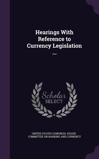 Front cover_Hearings With Reference to Currency Legislation ...