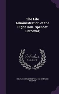 Couverture_The Life Administration of the Right Hon. Spencer Perceval;