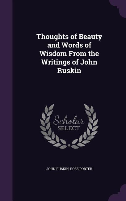 Front cover_Thoughts of Beauty and Words of Wisdom From the Writings of John Ruskin