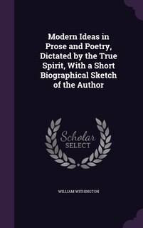 Front cover_Modern Ideas in Prose and Poetry, Dictated by the True Spirit, With a Short Biographical Sketch of the Author