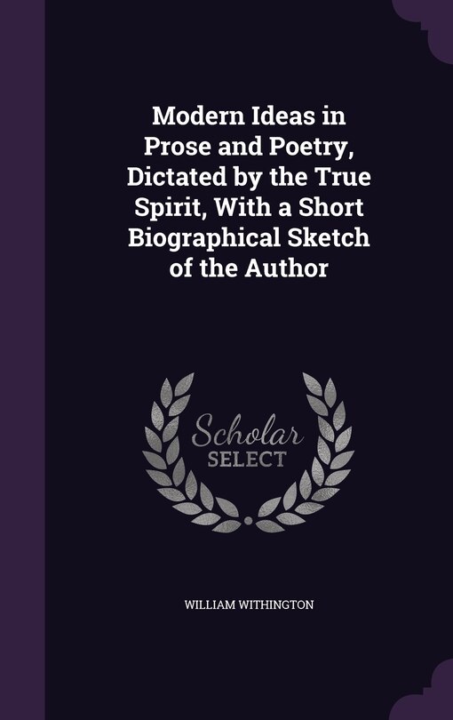 Front cover_Modern Ideas in Prose and Poetry, Dictated by the True Spirit, With a Short Biographical Sketch of the Author