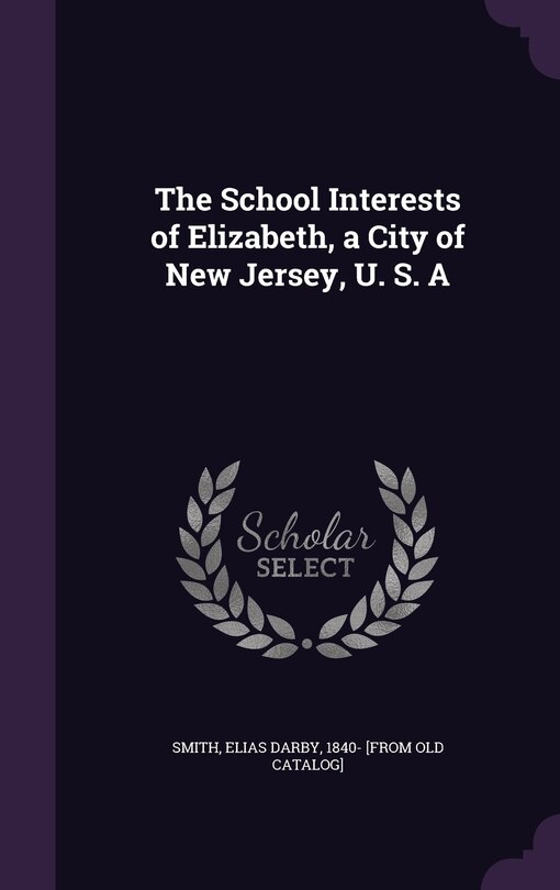 Front cover_The School Interests of Elizabeth, a City of New Jersey, U. S. A