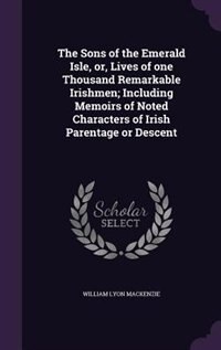 Couverture_The Sons of the Emerald Isle, or, Lives of one Thousand Remarkable Irishmen; Including Memoirs of Noted Characters of Irish Parentage or Descent