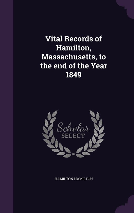 Vital Records of Hamilton, Massachusetts, to the end of the Year 1849