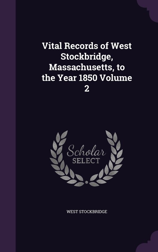 Front cover_Vital Records of West Stockbridge, Massachusetts, to the Year 1850 Volume 2