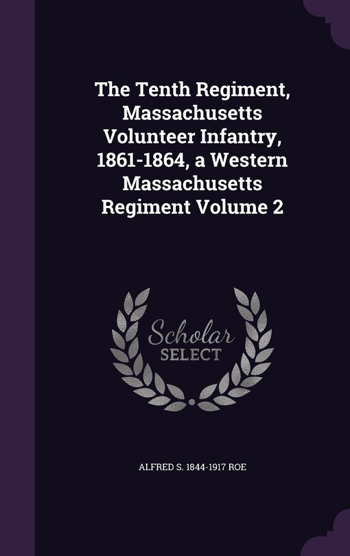 Couverture_The Tenth Regiment, Massachusetts Volunteer Infantry, 1861-1864, a Western Massachusetts Regiment Volume 2