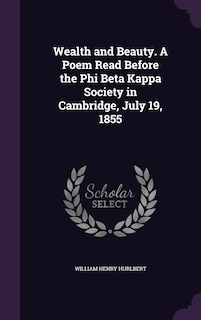 Front cover_Wealth and Beauty. A Poem Read Before the Phi Beta Kappa Society in Cambridge, July 19, 1855