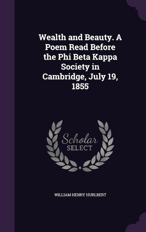 Front cover_Wealth and Beauty. A Poem Read Before the Phi Beta Kappa Society in Cambridge, July 19, 1855