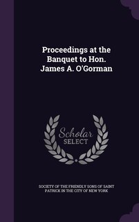 Front cover_Proceedings at the Banquet to Hon. James A. O'Gorman