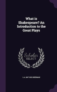 Front cover_What is Shakespeare? An Introduction to the Great Plays