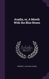 Acadia, or, A Month With the Blue Noses