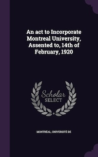 Front cover_An act to Incorporate Montreal University, Assented to, 14th of February, 1920