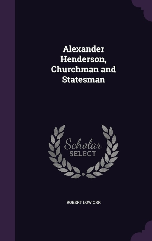Couverture_Alexander Henderson, Churchman and Statesman