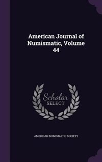 Front cover_American Journal of Numismatic, Volume 44