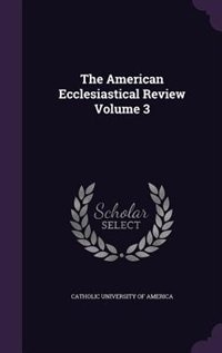 The American Ecclesiastical Review Volume 3