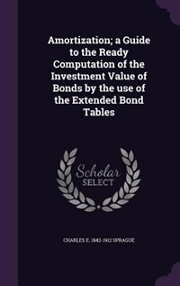 Front cover_Amortization; a Guide to the Ready Computation of the Investment Value of Bonds by the use of the Extended Bond Tables
