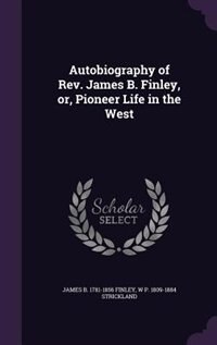 Autobiography of Rev. James B. Finley, or, Pioneer Life in the West