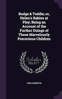 Front cover_Budge & Toddie; or, Helen's Babies at Play; Being an Account of the Further Doings of These Marvelously Precocious Children