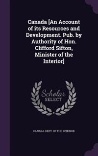 Front cover_Canada [An Account of its Resources and Development. Pub. by Authority of Hon. Clifford Sifton, Minister of the Interior]