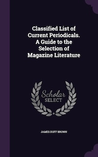 Couverture_Classified List of Current Periodicals. A Guide to the Selection of Magazine Literature