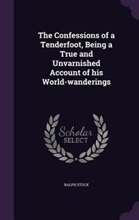 The Confessions of a Tenderfoot, Being a True and Unvarnished Account of his World-wanderings