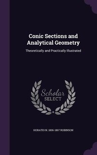 Conic Sections and Analytical Geometry: Theoretically and Practically Illustrated