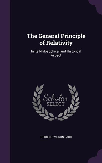 The General Principle of Relativity: In its Philosophical and Historical Aspect