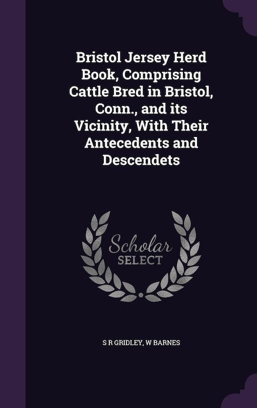 Front cover_Bristol Jersey Herd Book, Comprising Cattle Bred in Bristol, Conn., and its Vicinity, With Their Antecedents and Descendets
