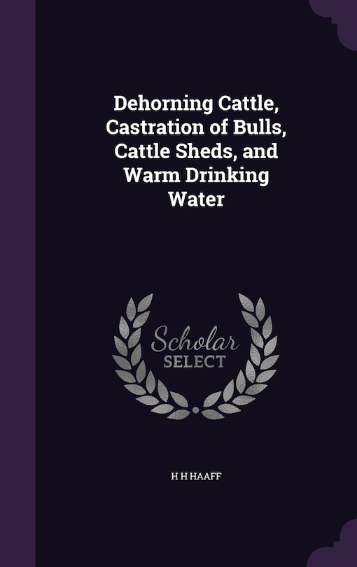 Front cover_Dehorning Cattle, Castration of Bulls, Cattle Sheds, and Warm Drinking Water