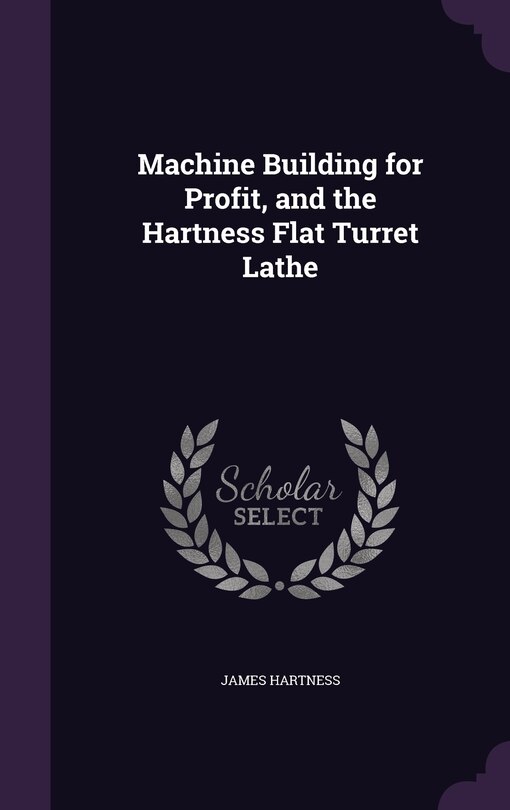 Front cover_Machine Building for Profit, and the Hartness Flat Turret Lathe