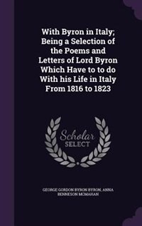 Couverture_With Byron in Italy; Being a Selection of the Poems and Letters of Lord Byron Which Have to to do With his Life in Italy From 1816 to 1823