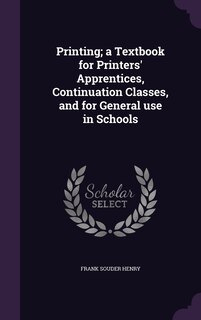 Front cover_Printing; a Textbook for Printers' Apprentices, Continuation Classes, and for General use in Schools